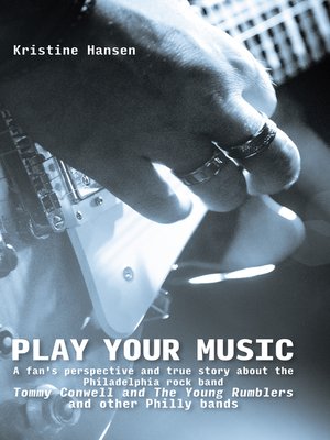 cover image of Play your Music: a fan's perspective and true story about the Philadelphia rock band Tommy C